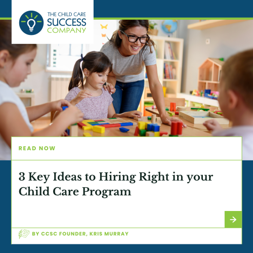 3 Key Ideas to Hiring Right in your Child Care Program