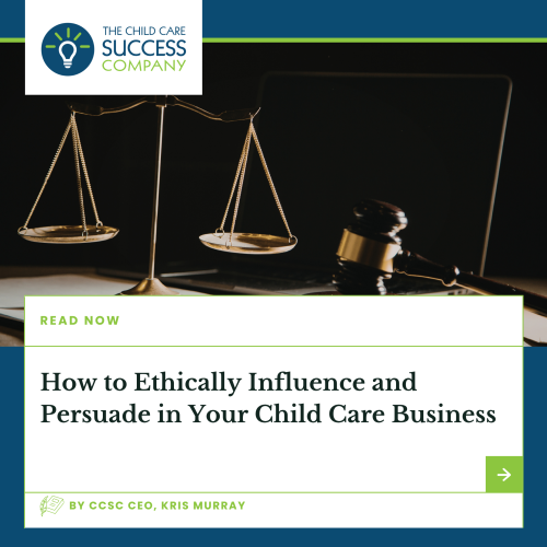 How to Ethically Influence and Persuade in Your Child Care Business