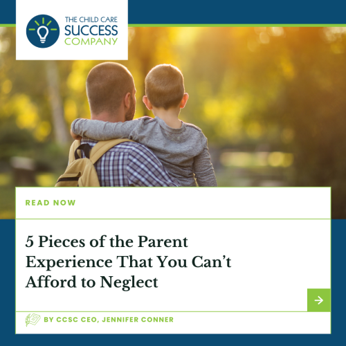 5 Pieces of the Parent Experience That You Can’t Afford to Neglect