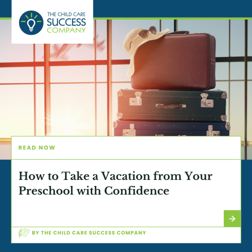 How to Take a Vacation from Your Preschool with Confidence