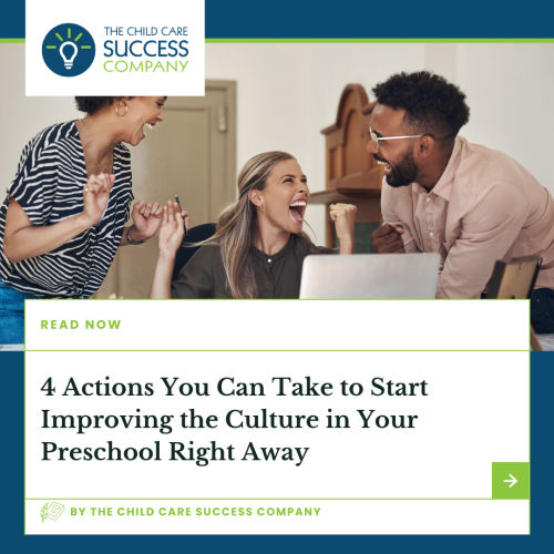 4 Actions You Can Take to Start Improving the Culture in Your Preschool Right Away