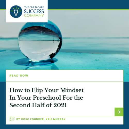 How to Flip Your Mindset In Your Preschool For the Second Half of 2021