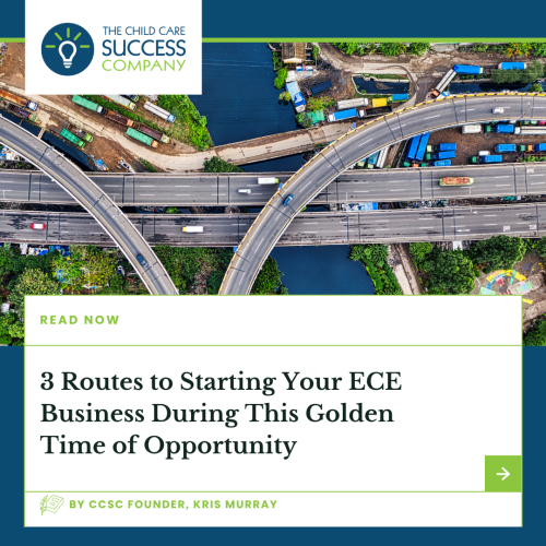 3 Routes to Starting Your ECE Business During This Golden Time of Opportunity