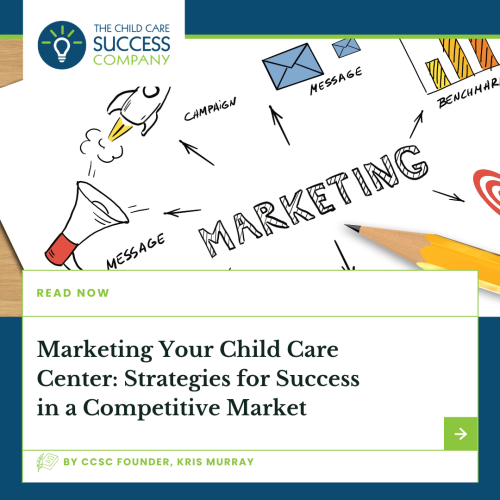 Marketing Your Child Care Center: Strategies for Success in a Competitive Market